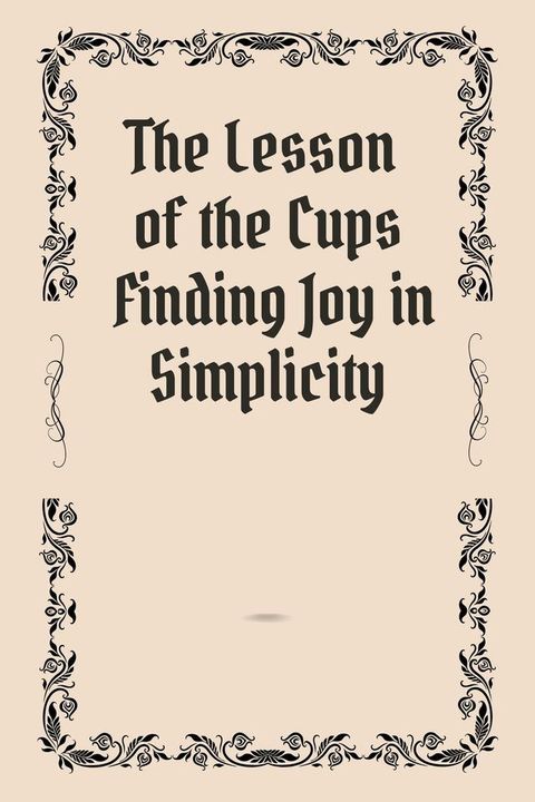 The Lesson of the Cups Finding Joy in Simplicity(Kobo/電子書)