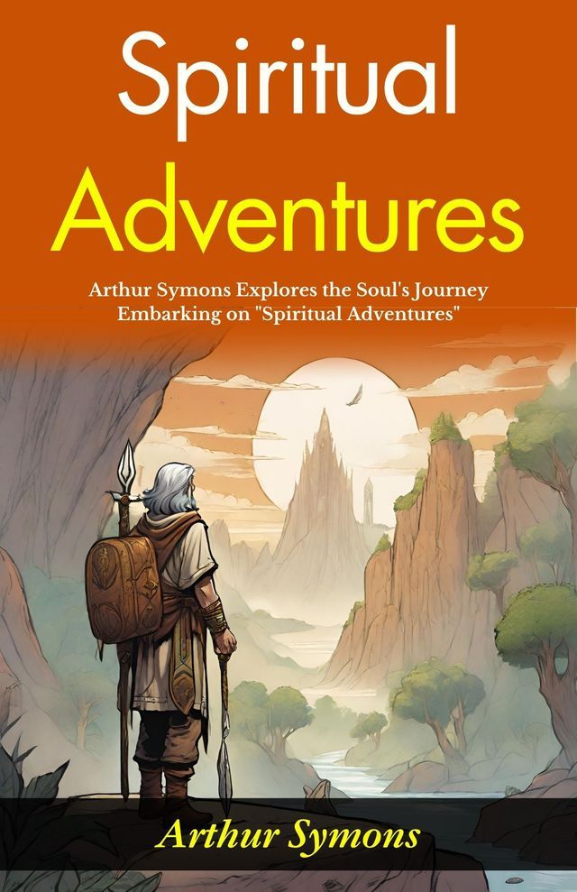  Spiritual Adventures : Arthur Symons Explores the Soul's Journey: Embarking on "Spiritual Adventures".(Kobo/電子書)