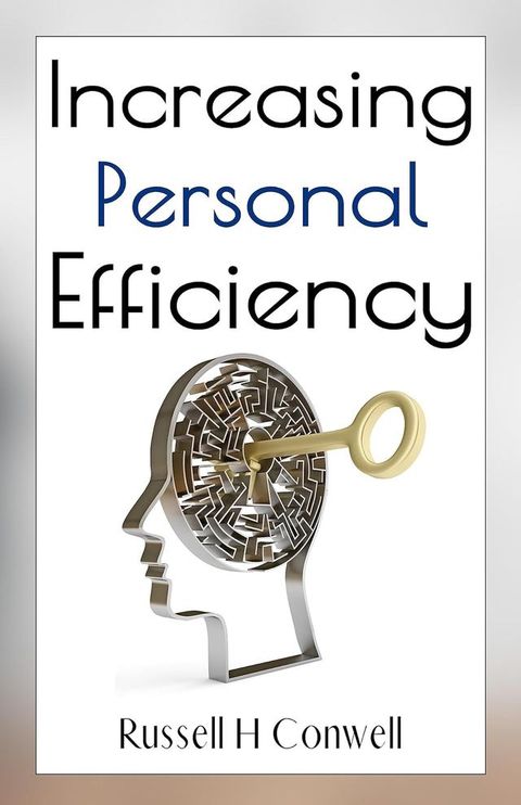 Increasing Personal Efficiency by Russell H. Conwell: Optimizing Your Mind and Skills(Kobo/電子書)