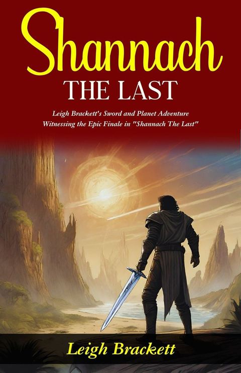 Shannach The Last : Leigh Brackett's Sword and Planet Adventure: Witnessing the Epic Finale in "Shannach The Last".(Kobo/電子書)