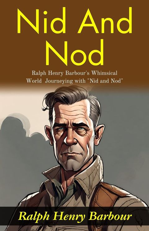 Nid and Nod : Ralph Henry Barbour's Whimsical World: Journeying with "Nid and Nod".(Kobo/電子書)