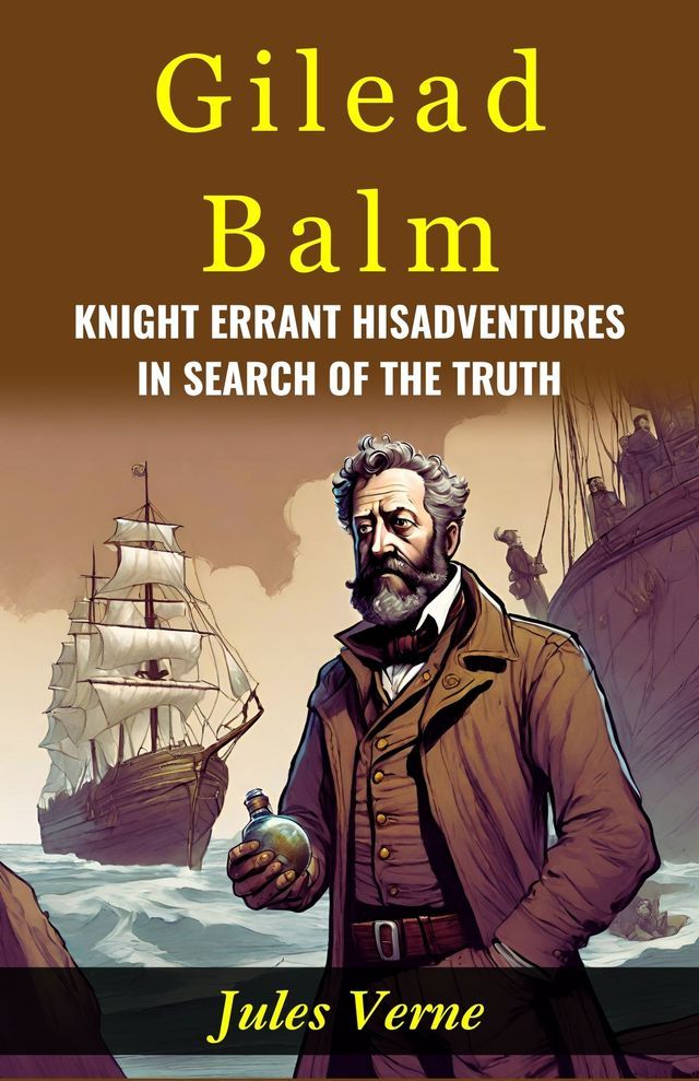  Gilead Balm, Knight Errant His Adventures in Search of The Truth : Jules Verne Takes Readers on a Quest for Truth with Gilead Balm.(Kobo/電子書)