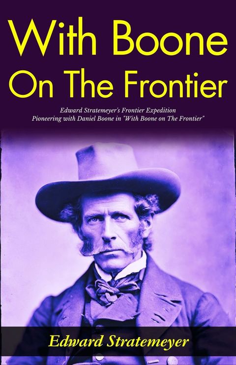 With Boone on The Frontier : Edward Stratemeyer's Frontier Expedition: Pioneering with Daniel Boone in "With Boone on The Frontier".(Kobo/電子書)