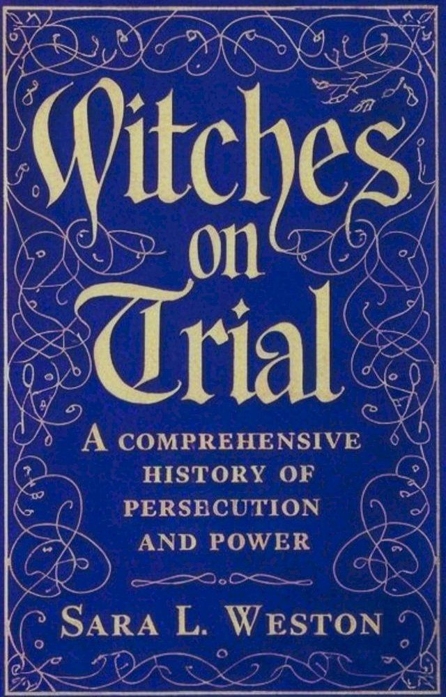  Witches On Trial: A Comprehensive History Of Persecution And Power(Kobo/電子書)