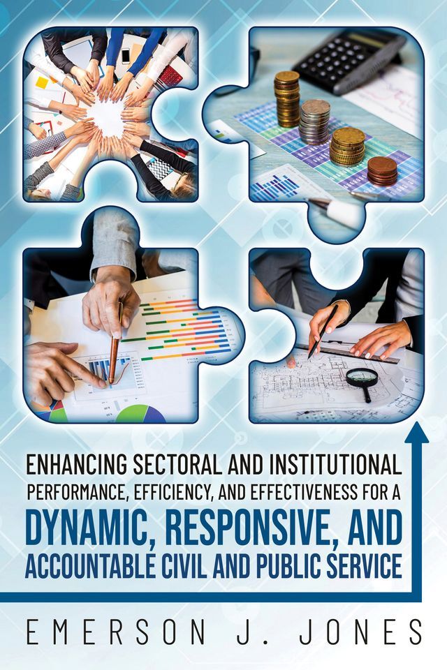  Enhancing Sectoral and Institutional Performance, Efficiency, and Effectiveness for a Dynamic, Responsive, and Accountable Civil and Public Service(Kobo/電子書)