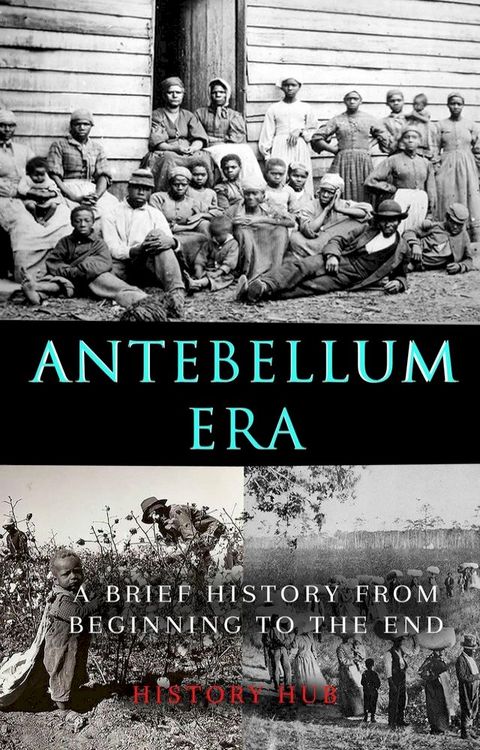 Antebellum Era: A Brief History from Beginning to the End(Kobo/電子書)