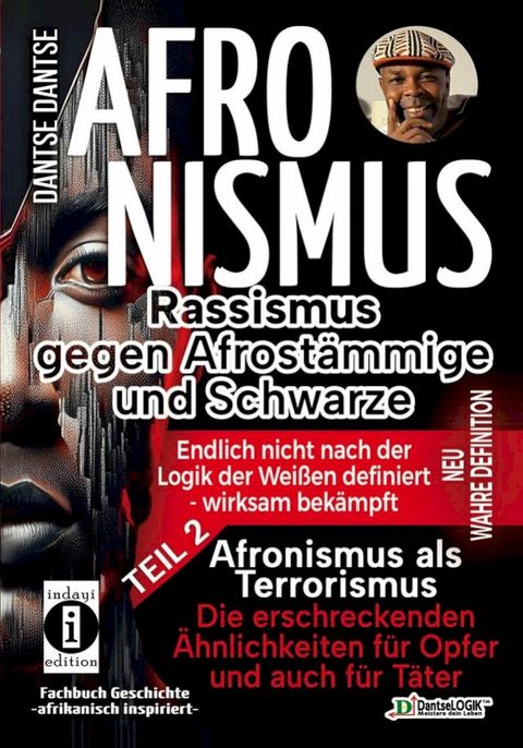 AFRONISMUS - Rassismus gegen Afrost&auml;mmige und Schwarze - NEU WAHRE DEFINITION - endlich nicht nach der Logik der Wei&szlig;en - Band 2 - Afronismus als Terrorismus: Die erschreckenden &Auml;hnlichkeiten f&uuml;r Opfer und auch f...(Kobo/電子書)