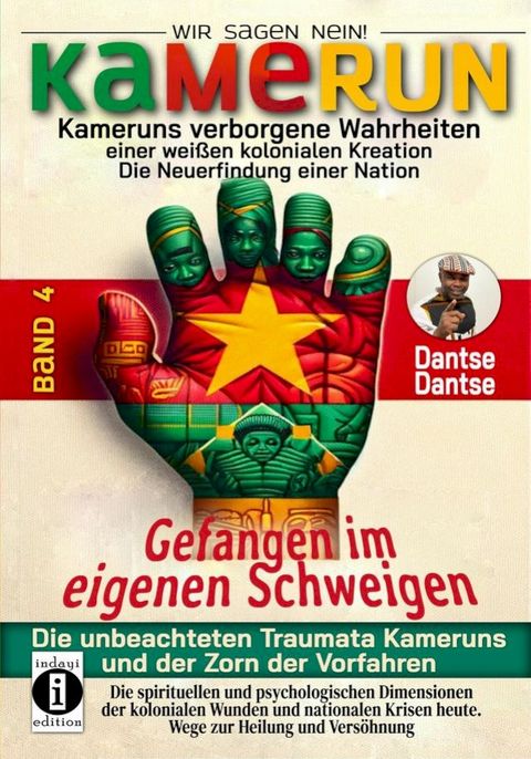 Kamerun, wir sagen Nein: Kameruns verborgene Wahrheiten einer wei&szlig;en kolonialen Kreation - die Neuerfindung einer Nation, Band 4: Gefangen im eigenen Schweigen - die unbeachteten Traumata Kameruns und der Zorn der Vorfahren(Kobo/電子書)