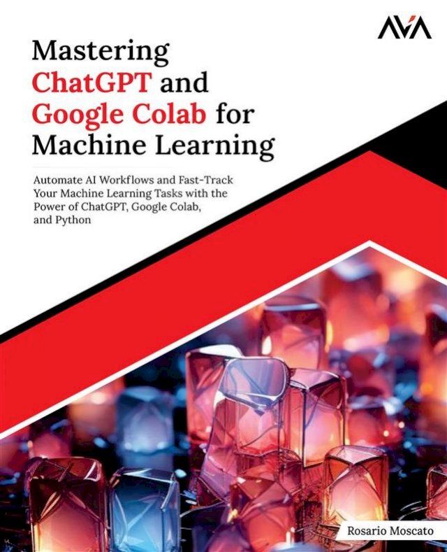  Mastering ChatGPT and Google Colab for Machine Learning(Kobo/電子書)