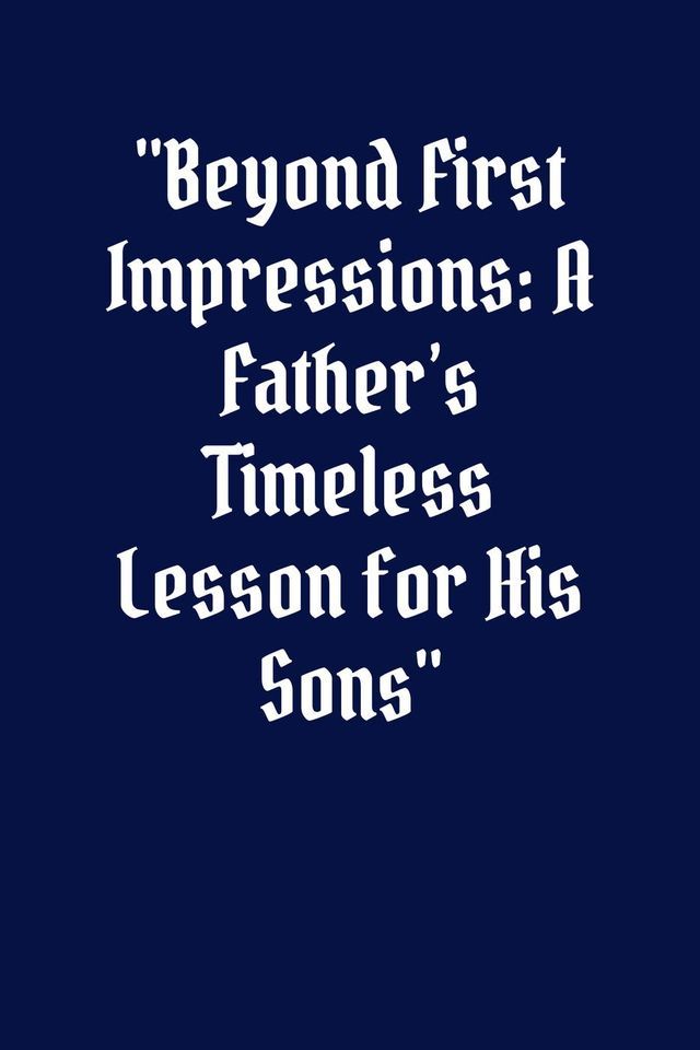  Beyond First Impressions A Father’s Timeless Lesson for His Sons(Kobo/電子書)