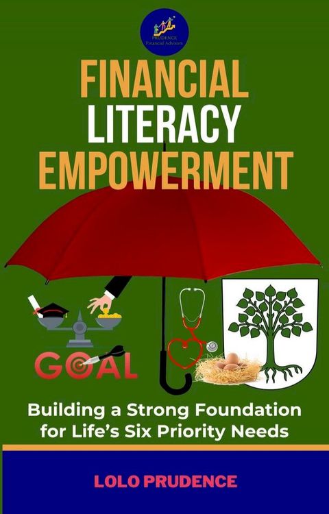 Financial Literacy Empowerment: Building a Strong Foundation for Life’s Six Priority Needs(Kobo/電子書)