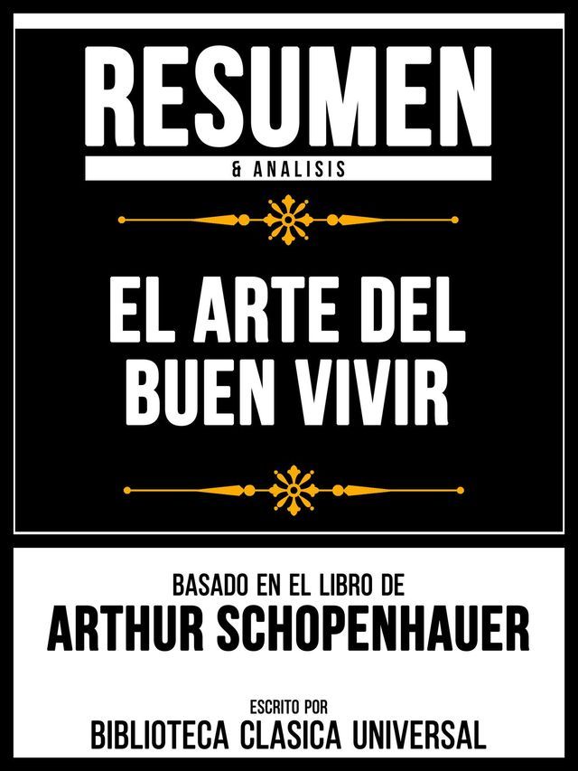  Resumen & Analisis - El Arte Del Buen Vivir - Basado En El Libro De Arthur Schopenhauer(Kobo/電子書)