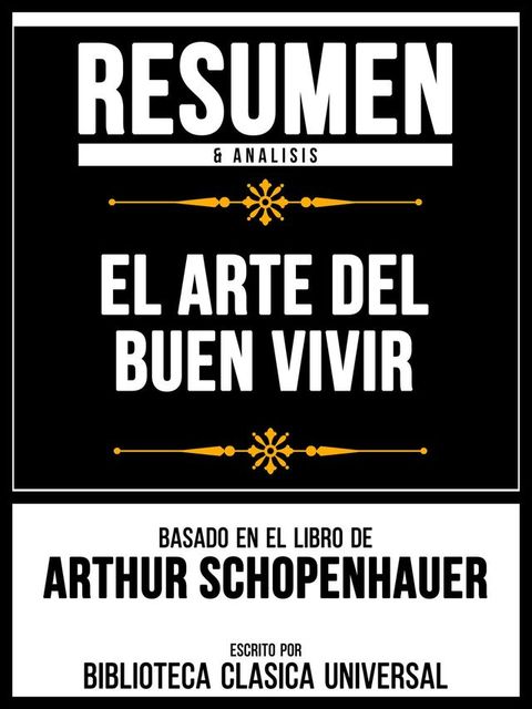 Resumen & Analisis - El Arte Del Buen Vivir - Basado En El Libro De Arthur Schopenhauer(Kobo/電子書)