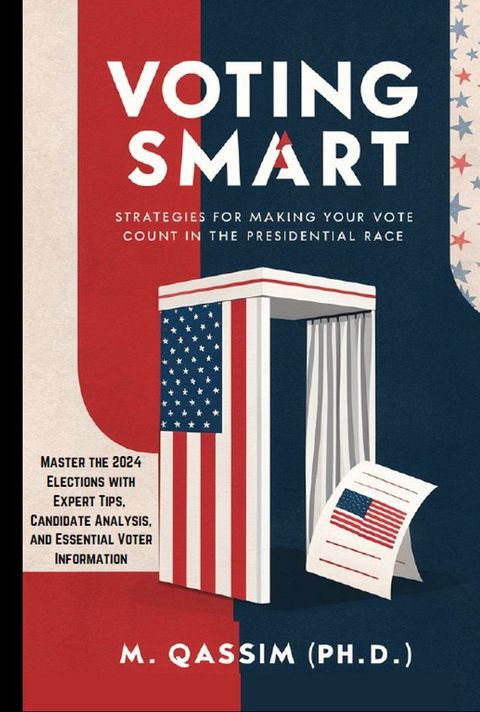 Voting Smart: Strategies for Making Your Vote Count in the Presidential Race(Kobo/電子書)