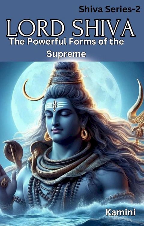 Lord Shiva: The Powerful Forms of the Supreme(Kobo/電子書)