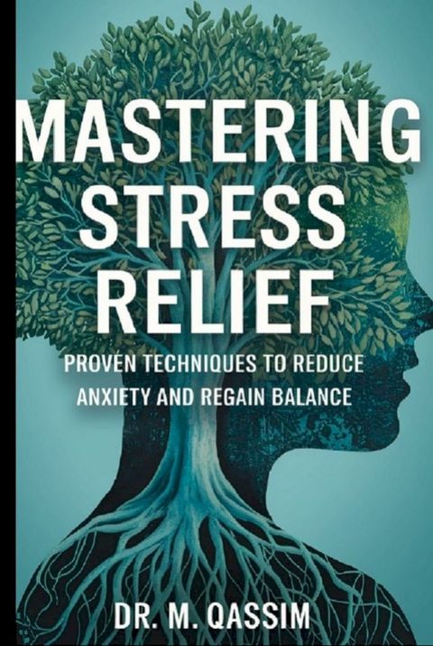 Mastering Stress Relief: Proven Techniques to Reduce Anxiety and Regain Balance(Kobo/電子書)