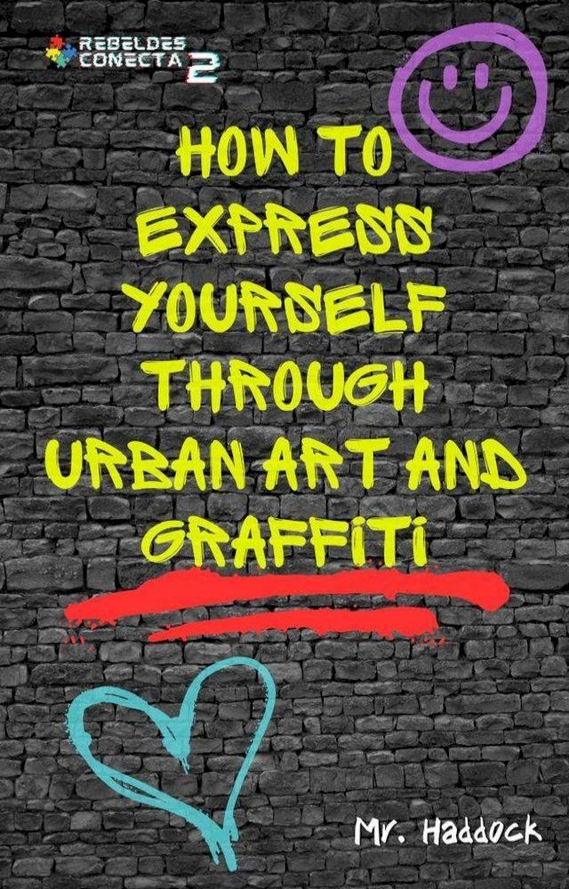  How to Express Yourself through UrBan ArT and Graffiti(Kobo/電子書)