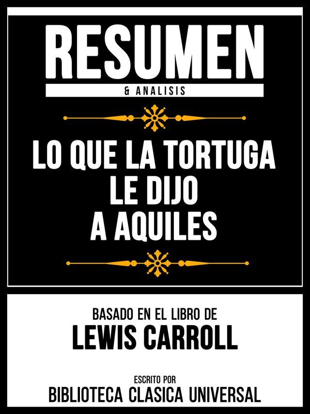  Resumen & Analisis - Lo Que La Tortuga Le Dijo A Aquiles - Basado En El Libro De Lewis Carroll(Kobo/電子書)