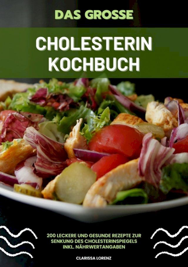  Das große Cholesterin Kochbuch: 200 leckere und gesunde Rezepte zur Senkung des Cholesterinspiegels inkl. Nährwertangaben(Kobo/電子書)