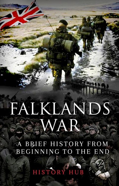 Falklands War: A Brief History from Beginning to the End(Kobo/電子書)