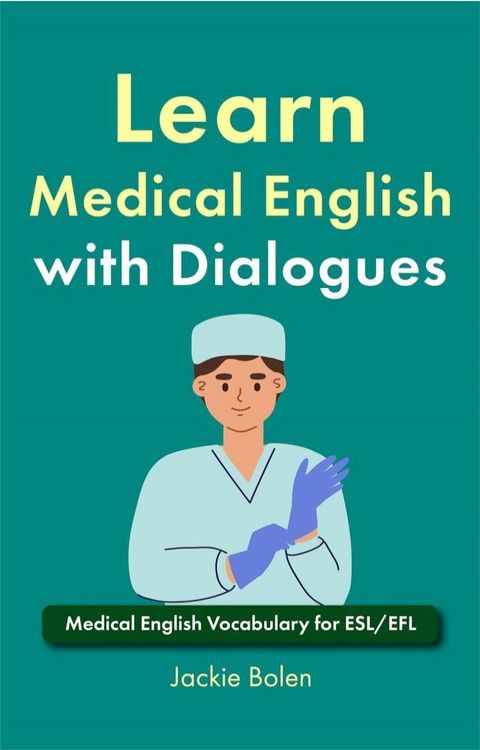 Learn Medical English with Dialogues: Medical English Vocabulary for ESL/EFL(Kobo/電子書)