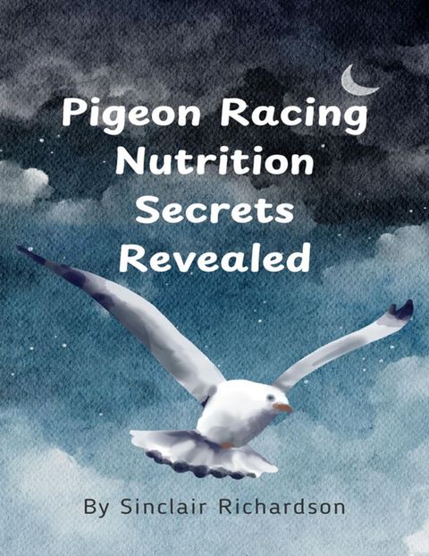 Pigeon Racing Nutrition Secrets Revealed(Kobo/電子書)