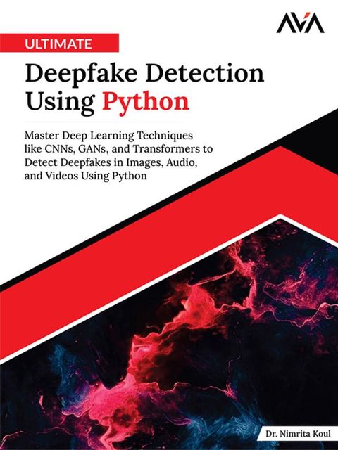 Ultimate Deepfake Detection Using Python(Kobo/電子書)