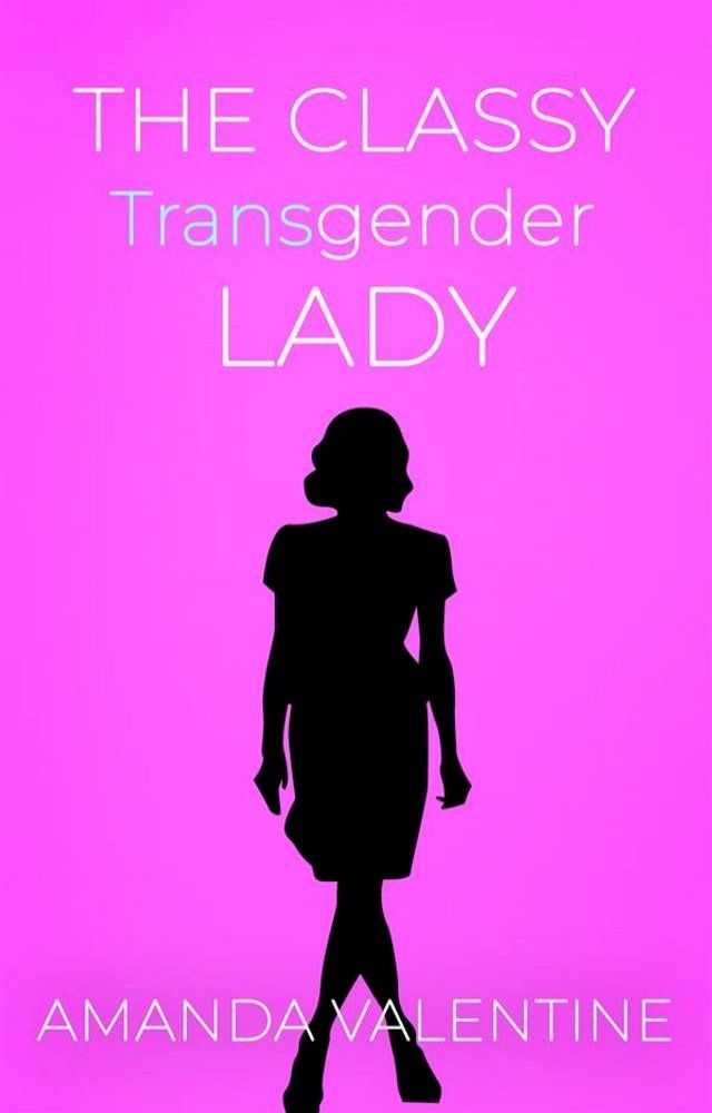  The Classy Transgender Lady: Etiquette Books for Women of Trans and Non-trans Experience(Kobo/電子書)