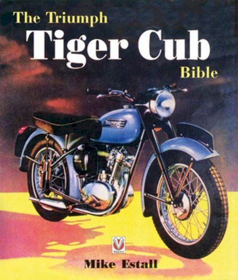 The Triumph Tiger Cub Bible(Kobo/電子書)