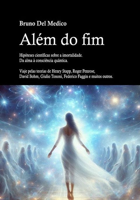 Al&eacute;m do fim. Hip&oacute;teses cient&iacute;ficas sobre a imortalidade. Da alma &agrave; consci&ecirc;ncia qu&acirc;ntica.(Kobo/電子書)