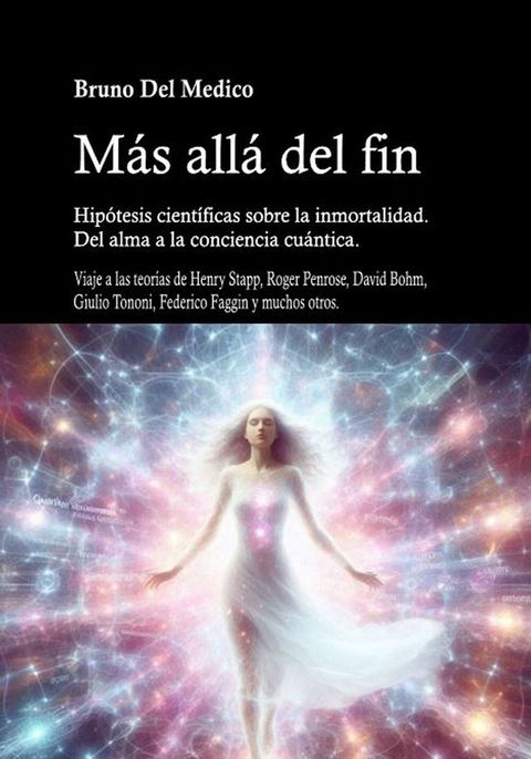 M&aacute;s all&aacute; del fin. Hip&oacute;tesis cient&iacute;ficas sobre la inmortalidad. Del alma a la conciencia cu&aacute;ntica.(Kobo/電子書)