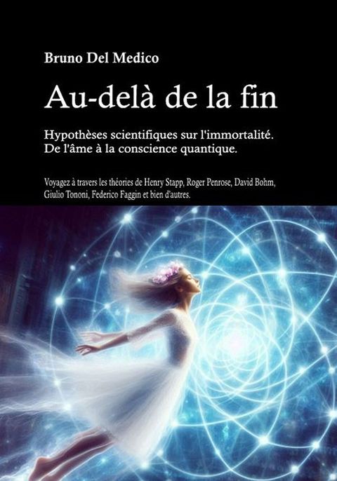 Au-del&agrave; de la fin. Hypoth&egrave;ses scientifiques sur l'immortalit&eacute;. De l'&acirc;me &agrave; la conscience quantique.(Kobo/電子書)