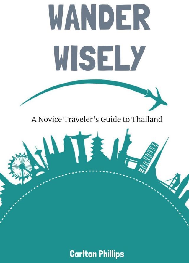  Wander Wisely: A Novice Traveler's Guide to Thailand(Kobo/電子書)