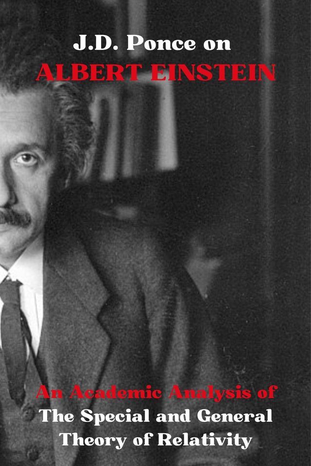  J.D. Ponce on Albert Einstein: An Academic Analysis of The Special and General Theory of Relativity(Kobo/電子書)