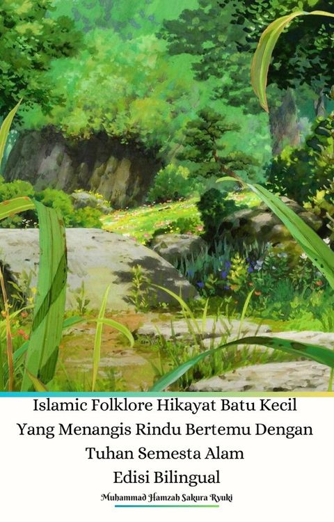 Islamic Folklore Hikayat Batu Kecil Yang Menangis Rindu Bertemu Dengan Tuhan Semesta Alam Edisi Bilingual(Kobo/電子書)