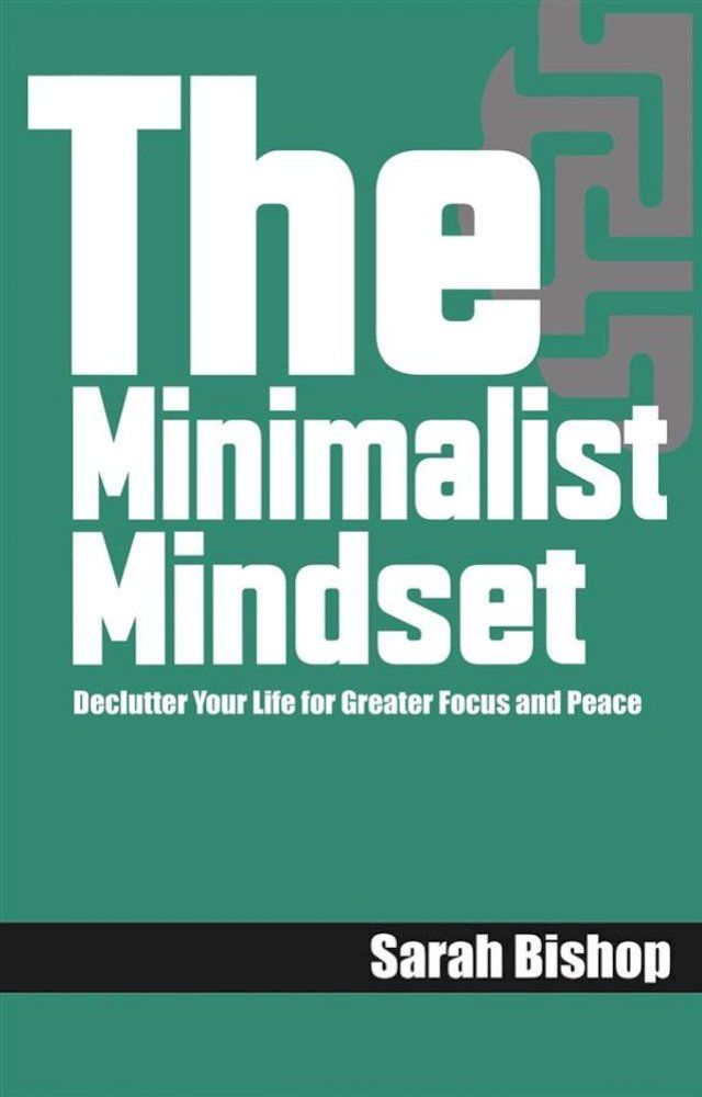  The Minimalist Mindset: Declutter Your Life for Greater Focus and Peace(Kobo/電子書)