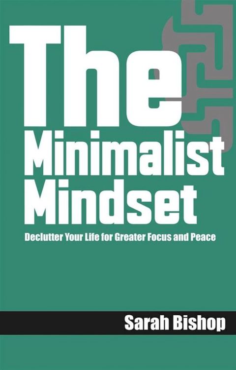 The Minimalist Mindset: Declutter Your Life for Greater Focus and Peace(Kobo/電子書)