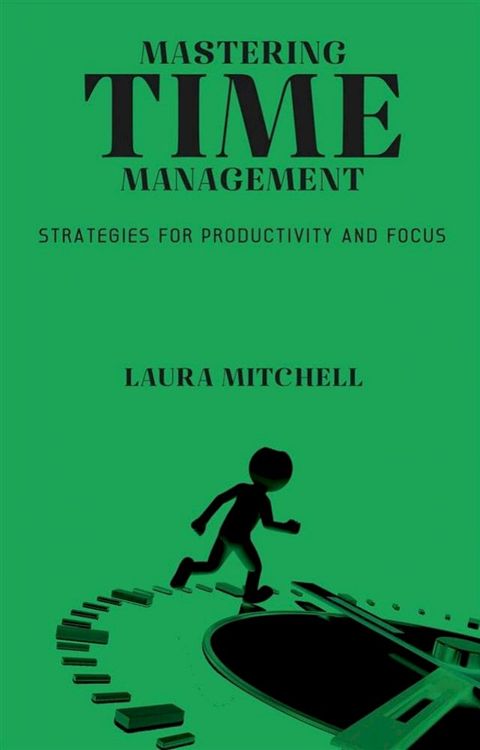 Mastering Time Management: Strategies for Productivity and Focus(Kobo/電子書)