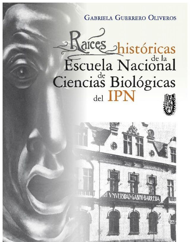  Ra&iacute;ces hist&oacute;ricas de la Escuela Nacional de Ciencias Biol&oacute;gicas del IPN(Kobo/電子書)