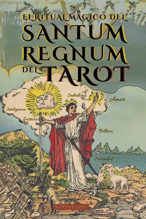 El Ritual M&aacute;gico del Sanctum Regnum del Tarot - Por &Eacute;liphas L&eacute;vi y William Wynn Westcott(Kobo/電子書)