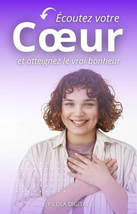 &Eacute;coutez votre c&oelig;ur et atteignez le vrai bonheur(Kobo/電子書)