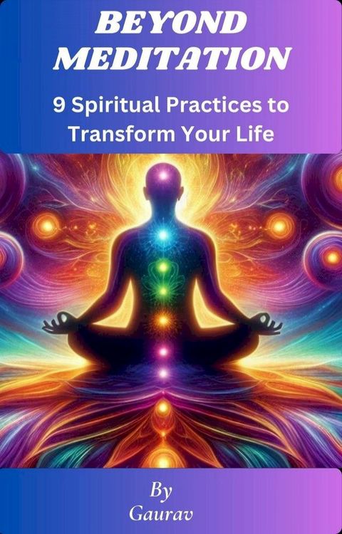 Beyond Meditation 9 Spiritual Practices to Transform Your Life(Kobo/電子書)