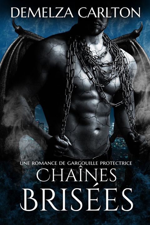 Cha&icirc;nes Bris&eacute;es: Une Romance de Gargouille Protectrice(Kobo/電子書)