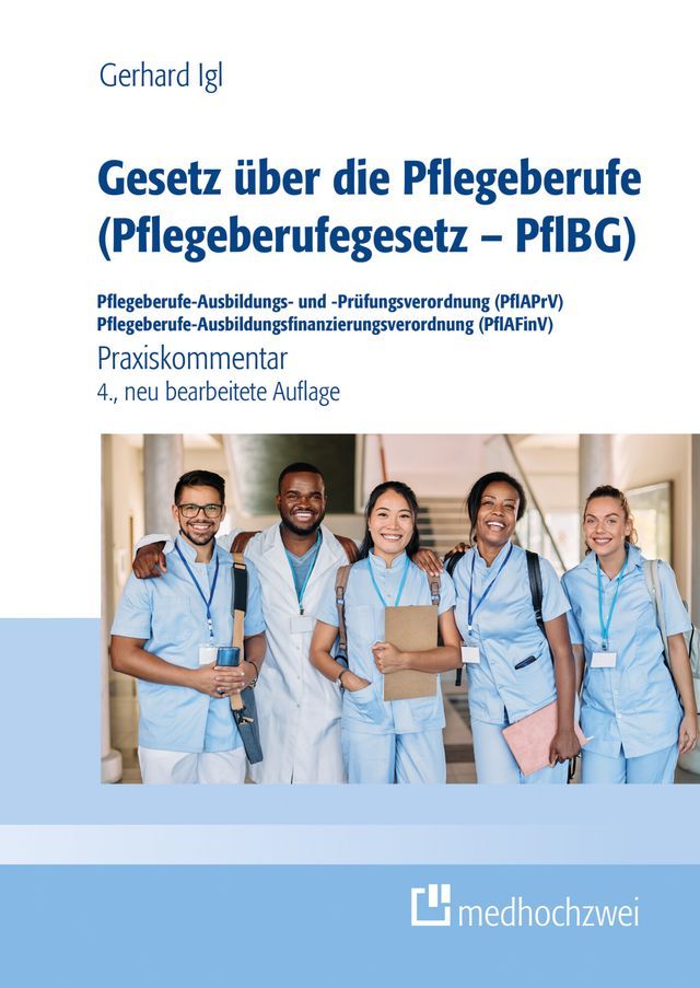  Gesetz &uuml;ber die Pflegeberufe (Pflegeberufegesetz - PflBG) Pflegeberufe-Ausbildungs- und -Pr&uuml;fungsverordnung (PflAPrV) Pflegeberufe-Ausbildungsfinanzierungsverordnung (PflAFinV)(Kobo/電子書)