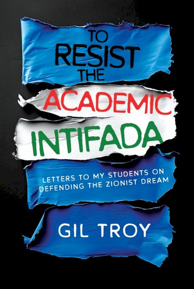  To Resist the Academic Intifada: Letters to My Students on Defending the Zionist Dream(Kobo/電子書)