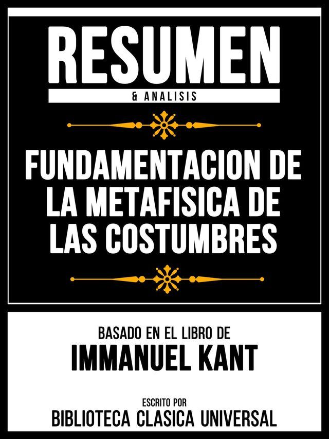  Resumen & Analisis - Fundamentacion De La Metafisica De Las Costumbres - Basado En El Libro De Immanuel Kant(Kobo/電子書)