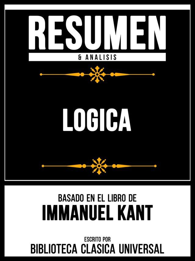  Resumen & Analisis - Logica - Basado En El Libro De Immanuel Kant(Kobo/電子書)