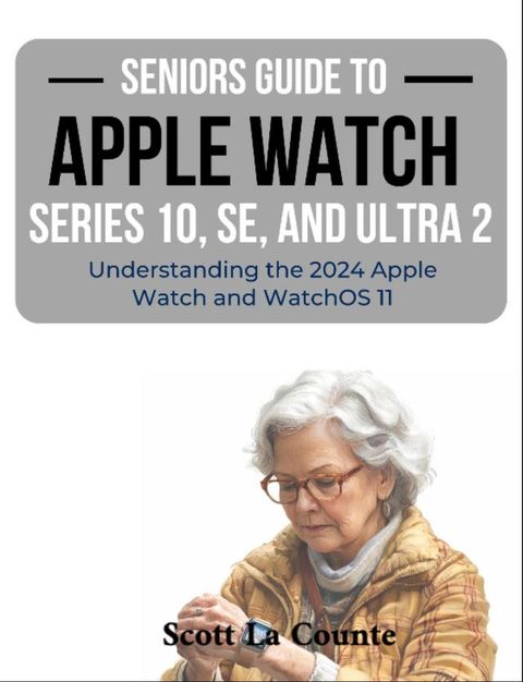 Seniors Guide to the Apple Watch Series 10, SE, and Ultra 2(Kobo/電子書)