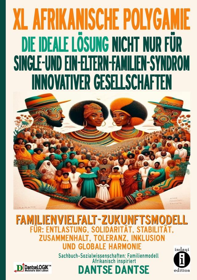  XL AFRIKANISCHE POLYGAMIE DIE IDEALE L&Ouml;SUNG NICHT NUR F&Uuml;R SINGLE- UND EIN-ELTERN-FAMILIEN-SYNDROM INNOVATIVER GESELLSCHAFTEN(Kobo/電子書)