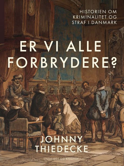 Er vi alle forbrydere? Historien om kriminalitet og straf i Danmark(Kobo/電子書)